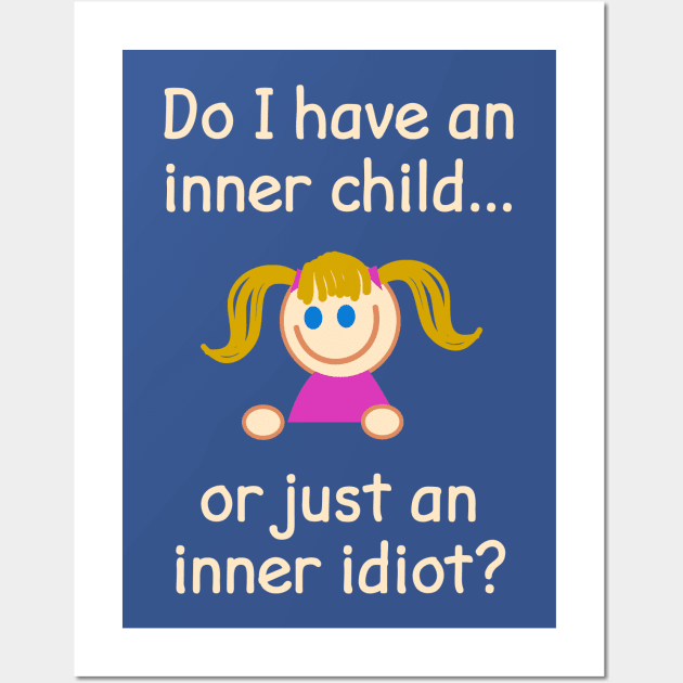 Do I Have An Inner Child Or Just An Inner Idiot? Wall Art by FlashMac